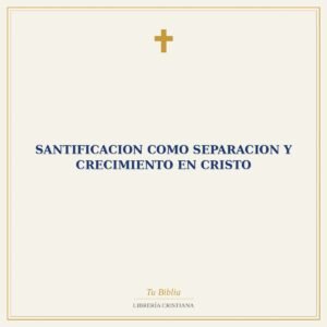Santificacion Como Separacion Y Crecimiento En Cristo