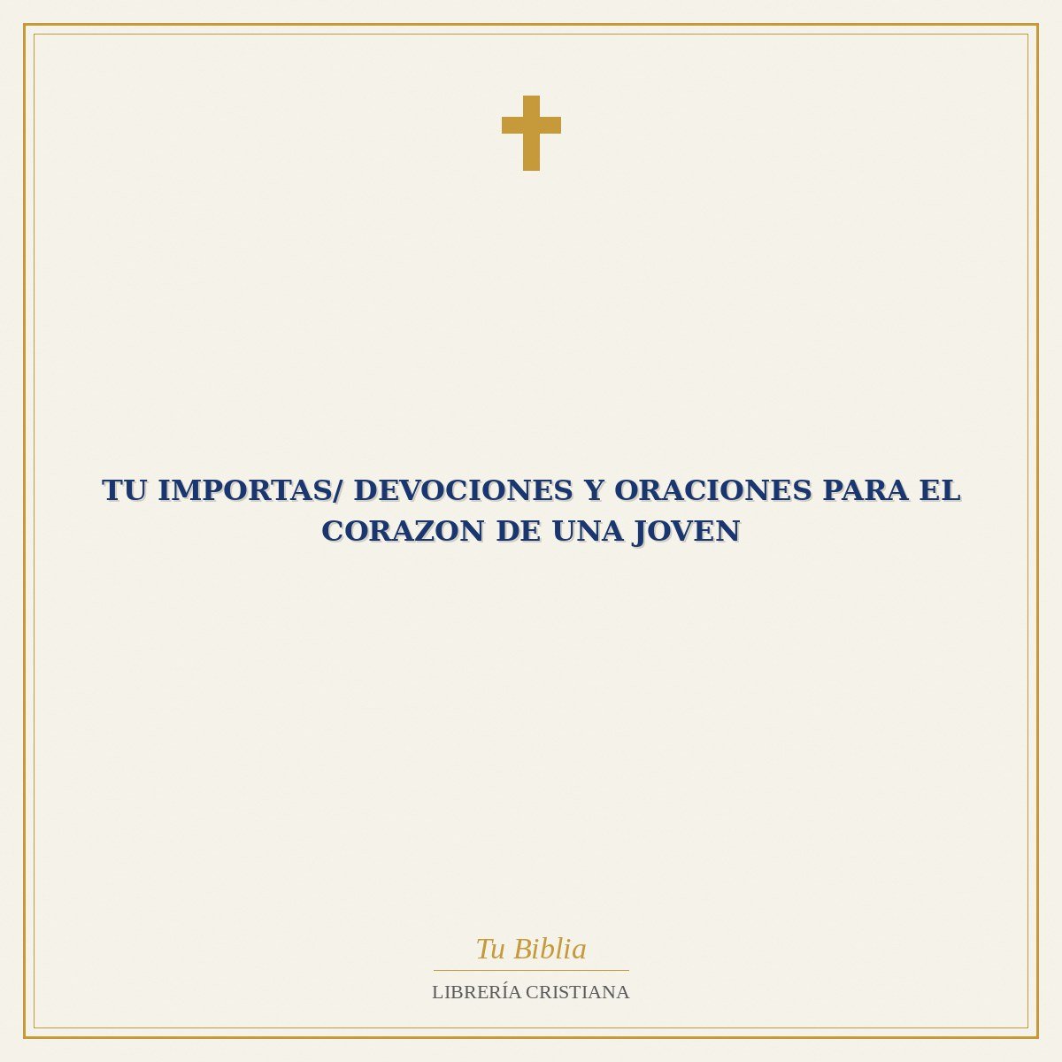 Tu Importas/ Devociones Y Oraciones Para El Corazon De Una Joven 1 Tu Importas/ Devociones Y Oraciones Para El Corazon De Una Joven