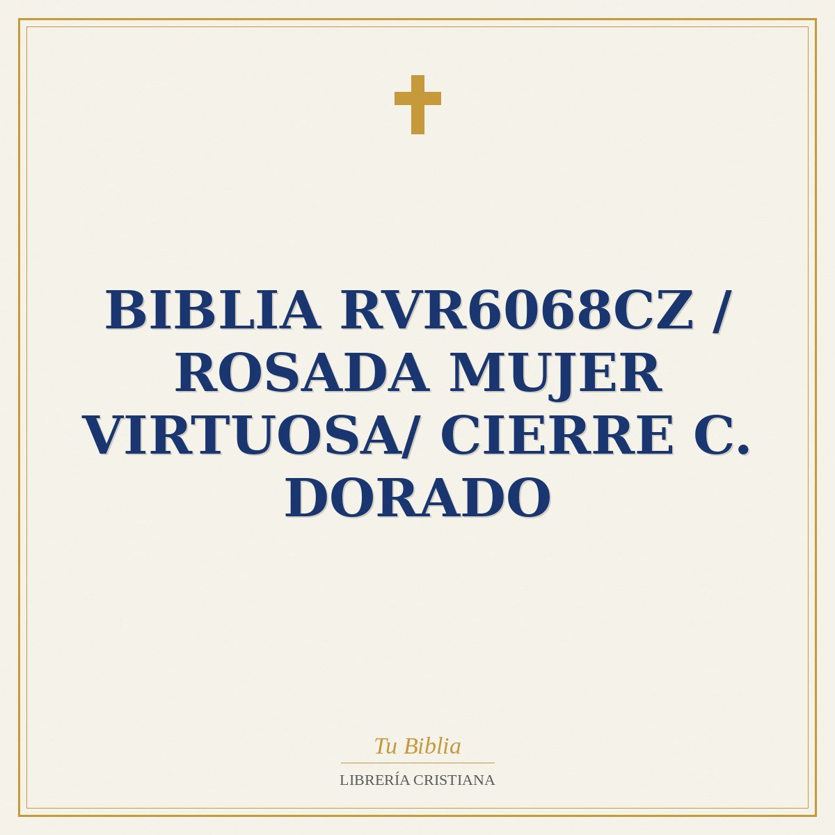 Biblia RVR6068cz / Rosada Mujer Virtuosa/ Cierre C. Dorado 1 Biblia RVR6068cz / Rosada Mujer Virtuosa/ Cierre C. Dorado