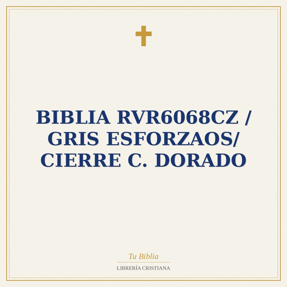 Biblia RVR6068cz / Gris Esforzaos/ Cierre C. Dorado 1 Biblia RVR6068cz / Gris Esforzaos/ Cierre C. Dorado
