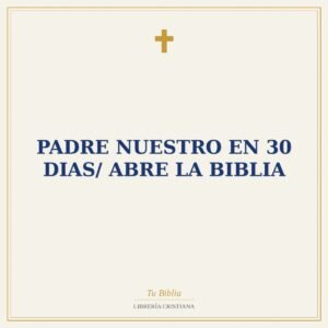 Padre Nuestro En 30 Dias/ Abre la Biblia