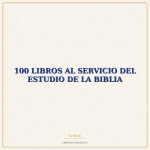 Biblia 100 LIBROS AL SERVICIO DEL ESTUDIO DE LA BIBLIA – VICTOR MORLA