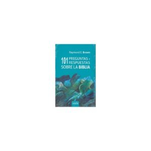 Biblia 101 PREGUNTAS Y RESPUESTAS SOBRE LA BIBLIA – RAYMOND BROWN