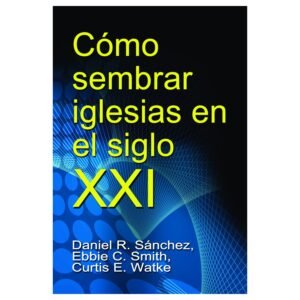 Como Sembrar Iglesias En El Siglo XXI
