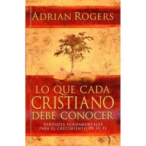 Lo que cada Cristiano debe conocer