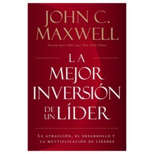 La Mejor Inversión de un Líder - John Maxwell
