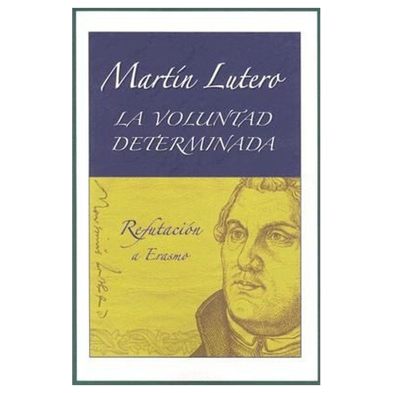 Voluntad Determinada/Refutacion A Erasmo/Martin Lutero 1 Voluntad Determinada/Refutacion A Erasmo/Martin Lutero