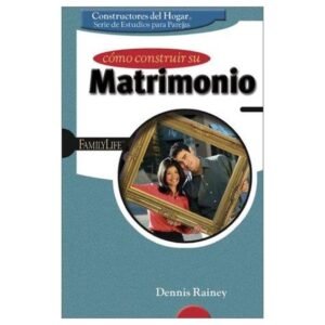 Como Construir Su Matrimonio
