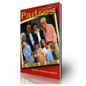 Padres Por La Gracia De Dios/Guia Para Padres