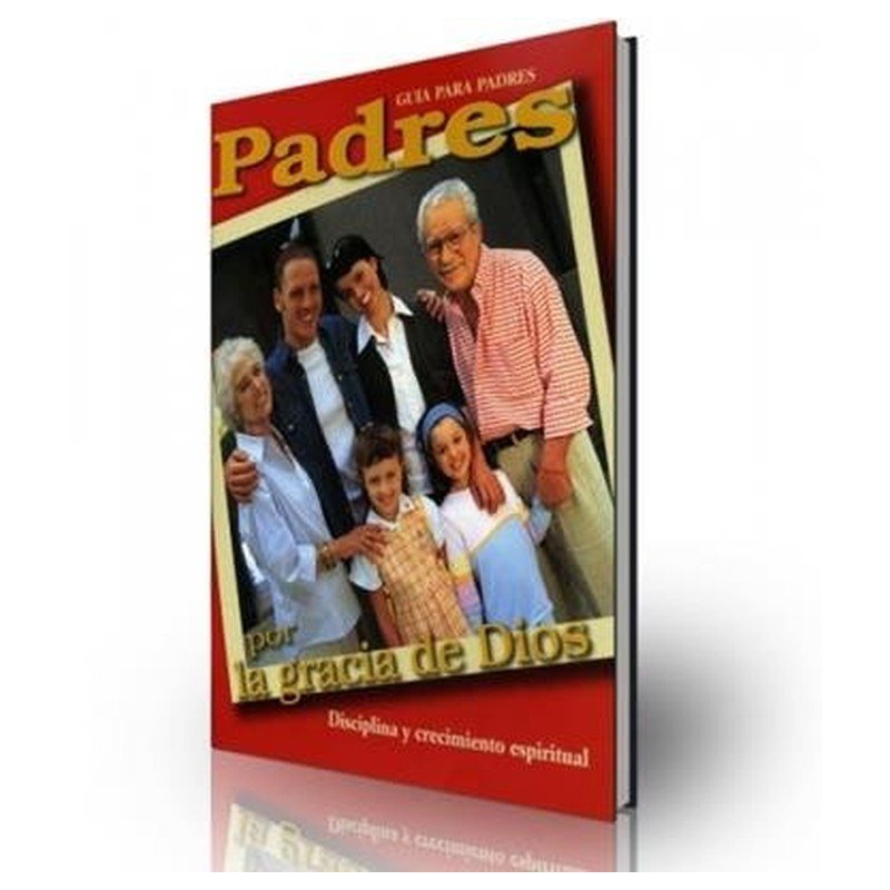 Padres Por La Gracia De Dios/Guia Para Padres 1 Padres Por La Gracia De Dios/Guia Para Padres