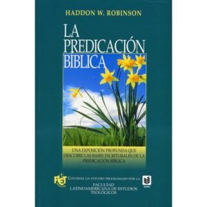 La predicación Bíblica. Haddon W. Robinson