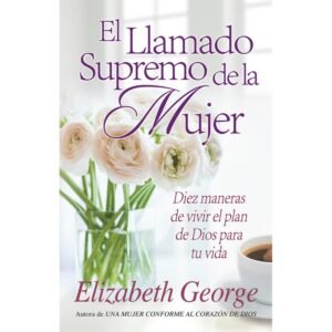 Libro El Llamado Supremo De La Mujer, Elizabeth George