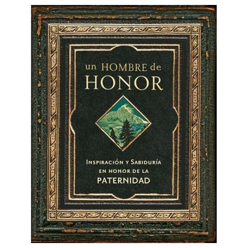 Un Hombre De Honor/Inspiracion Y Sabiduria En Honor De La Paternidad 1 Un Hombre De Honor/Inspiracion Y Sabiduria En Honor De La Paternidad