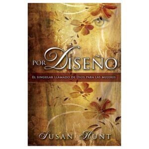 Por Diseño/El Singular Llamado De Dios Para Las Mujeres