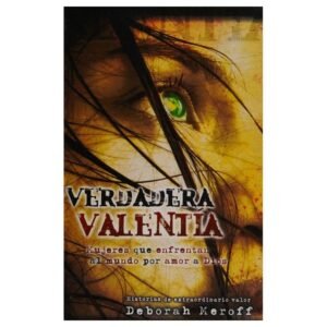 Verdadera Valentia/Mujeres Que Enfrentan Al Mundo Por Amor A Dios