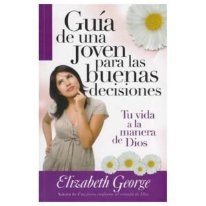 Guia De Una Joven Para Las Buenas Decisiones/Tu Vida A La Manera De Dios