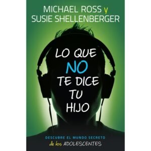 Libro Lo Que No Te Dice Tu Hijo - Michael Ross & Susie Shellenberger