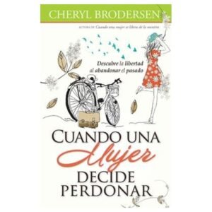 Cuando Una Mujer Decide Perdonar - Cheryl Brodersen