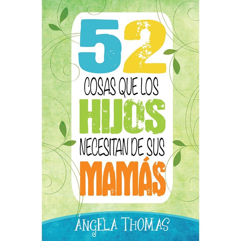 52 Cosas Que Los Hijos Necesitan De Sus Mamas 1 52 Cosas Que Los Hijos Necesitan De Sus Mamas