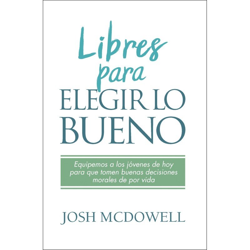 Libres para elegir lo bueno. Josh Macdowell 1 Libres para elegir lo bueno. Josh Macdowell