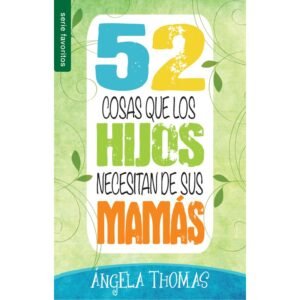 52 cosas que los hijos necesitan de las mamas. Bolsilibro