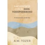 Encuentros Con El Dios Todopoderoso/Un Devocional De 365 Días