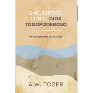 Encuentros Con El Dios Todopoderoso/Un Devocional De 365 Días