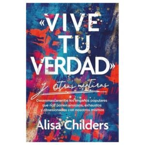 Vive Tu Verdad Y Otras Mentiras