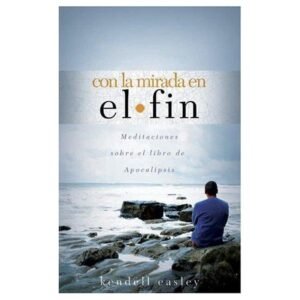 Con La Mirada En El Fin/Meditaciones Sobre El Libro De Apocalipsis