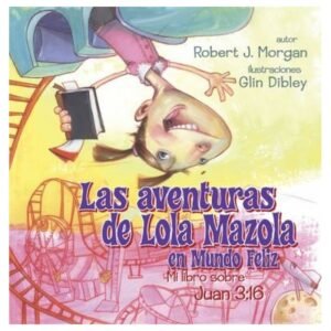 Aventuras De Lola Mazola En Un Mundo Feliz/Mi Libro Sobre Juan 3:16