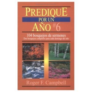Predique Por Un Año/104 Bosquejos De Sermones/Volumen 06
