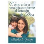Como Criar A Una Hija Conforme Al Corazón De Dios