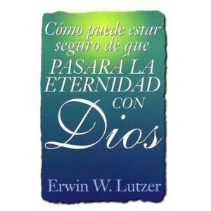 Como Puede Estar Seguro De Que Pasara La Eternidad Con Dios