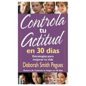 Controla Tu Actitud En 30 Dias/Estrategias Para Mejorar Tu Vida