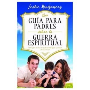 Una Guia Para Padres Sobre La Guerra Espiritual