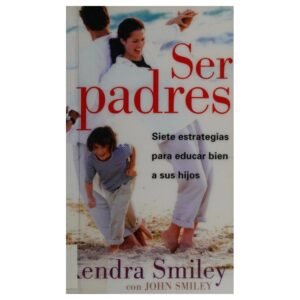 Ser Padres/Siete Estrategias Para Educar Bien A Sus Hijos