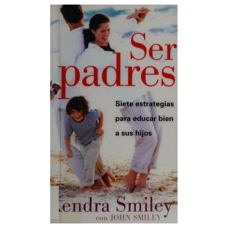 Ser Padres/Siete Estrategias Para Educar Bien A Sus Hijos 1 Ser Padres/Siete Estrategias Para Educar Bien A Sus Hijos