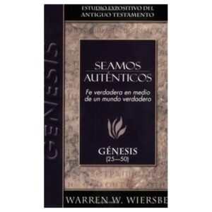 Seamos Autenticos/Fe Verdadera En Medio De Un Mundo Verdadero/Genesis 25-50