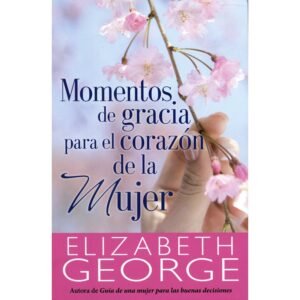 Momentos De Gracia Para El Corazón De La Mujer