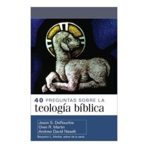 40 Preguntas Sobre La Teologia Biblica