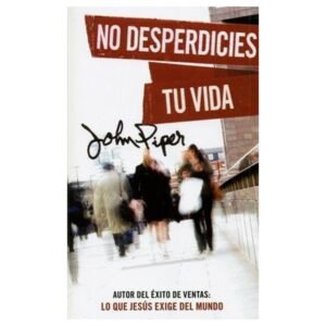 No Desperdicies Tu Vida/ Revisada