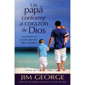 Un papá conforme al corazón de Dios. Jim Gerorge