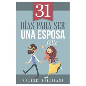 31 Días para ser una Esposa Feliz