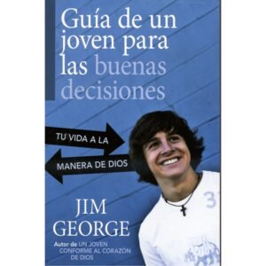 Guía de un joven para las buenas decisiones: Tu vida a la manera de Dios