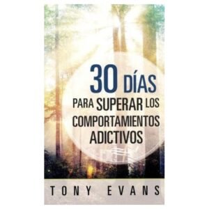 Libro 30 Días Para Superar Los Comportamientos Adictivos - Tony Evans