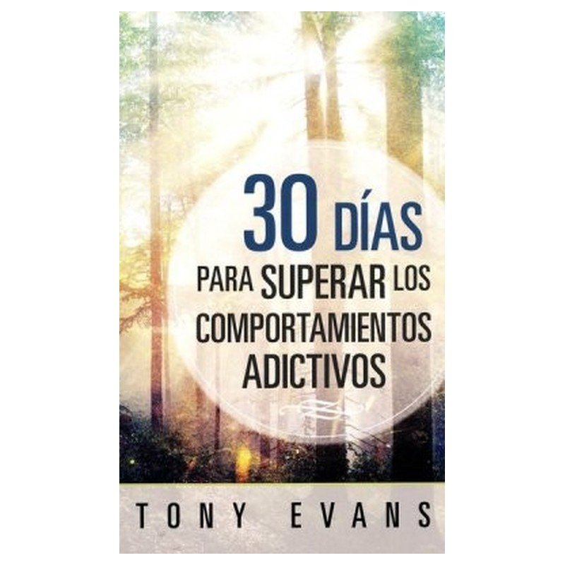 Libro 30 Días Para Superar Los Comportamientos Adictivos - Tony Evans 1 Libro 30 Días Para Superar Los Comportamientos Adictivos - Tony Evans