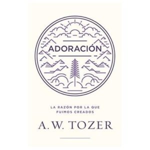 Adoracion/La Razon Por La Que Fuimos Creados