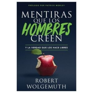 Mentiras que los Hombres Creen y la Verdad que los hace Libres