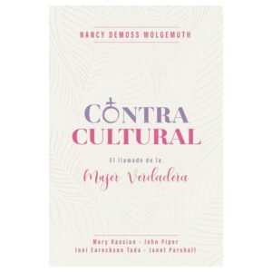 CONTRACULTURAL: EL LLAMADO DE LA MUJER VERDADERA