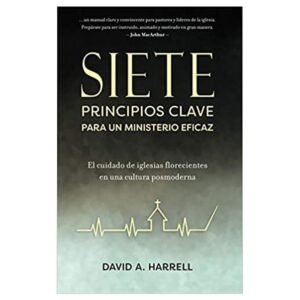 Siete Principios Clave Para Un Ministerio Eficaz/Cuidado De Iglesias Floreciente